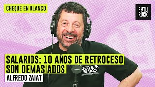 SALARIOS: 10 AÑOS DE RETROCESO SON DEMASIADOS | A CONTRAMANO con ALFREDO ZAIAT en CHEQUE EN BLANCO