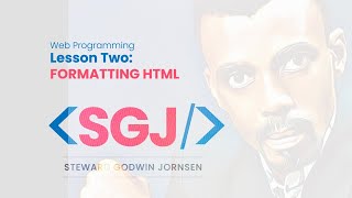 Web Programming  - Lesson 2  - FORMATTING HTML