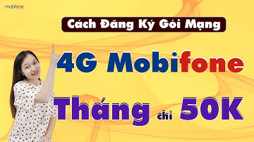 Cách đăng ký gói mạng 4G Mobifone tháng 50k - Gói cước Giá rẻ nhất hiện nay