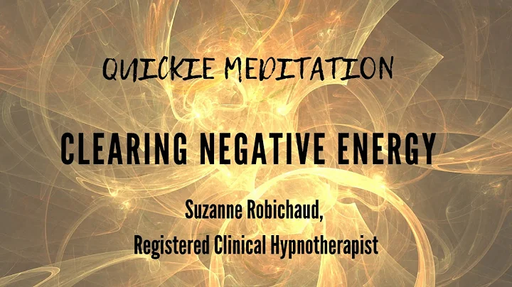 Quickie Meditation - Clear Negative Energy - Suzanne Robichaud, RCH