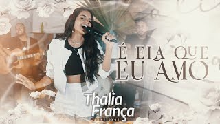 Thalia França - É Ela Que Eu Amo
