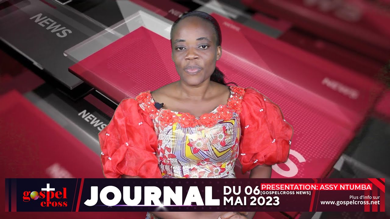 JOURNAL FRANÇAIS DU SAMEDI 06 MAI 2023 [GOSPELCROSS NEWS]