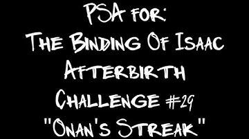 [The Binding of Isaac Afterbirth] PSA for: Challenge #29 Onans Streak