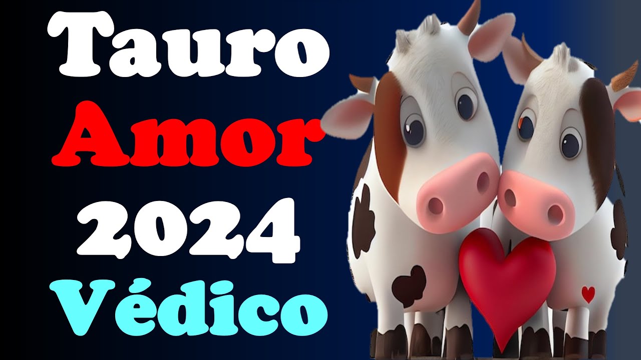 tauro amor 2024 horóscopo Predicciones astrología védica sobre
