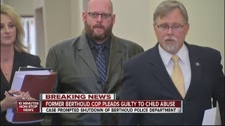 Fired Berthoud cop pleads guilty to child abuse