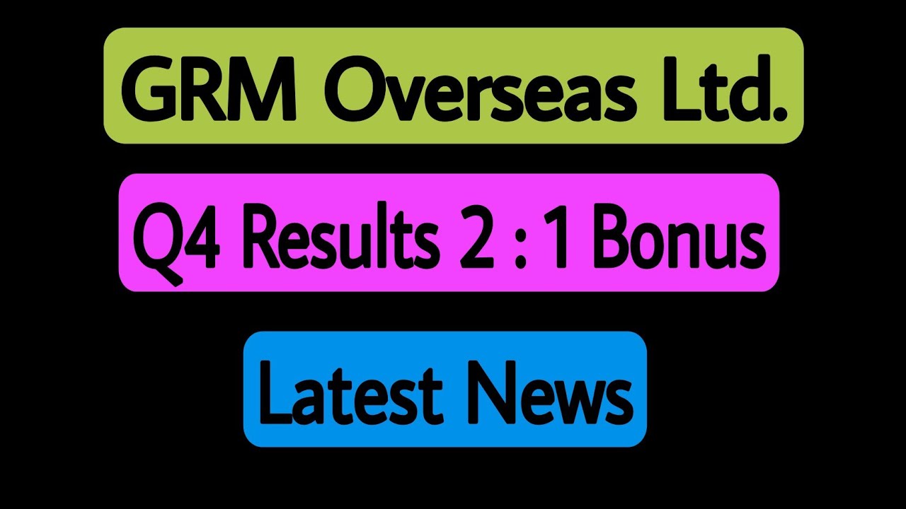 GRM Overseas Ltd 🔥Q4 Results 2:1 Bonus💥 Latest News🚀🚀
