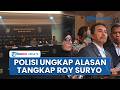 Polda Metro Ungkap Alasan Tangkap Roy Suryo & Dr Tifa, Bantah karena Khawatir Halangi Penyidikan