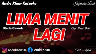 Download Lagu KARAOKE LIRIK VERSI ANDRI KHAN ~ LIMA MENIT LAGI  (NADA CEWEK) ~ CIPT : FAZAL DATH MP3