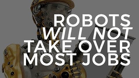 Robots will not take over most jobs | ZDNet