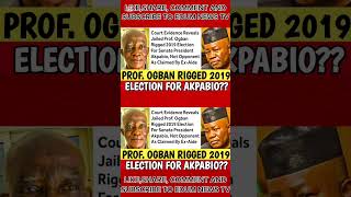 E Don Shatter Court Evidence Confirms Prof Ogban Rigged 2019 Election For Akpabio, Not Opponent