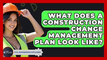 What Does A Construction Change Management Plan Look Like? - Civil Engineering Explained