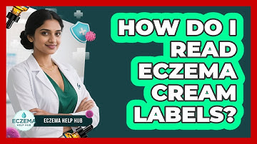 How Do I Read Eczema Cream Labels? - Eczema Help Hub