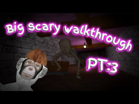 BIG SCARY Walkthrough PT:3 - YouTube