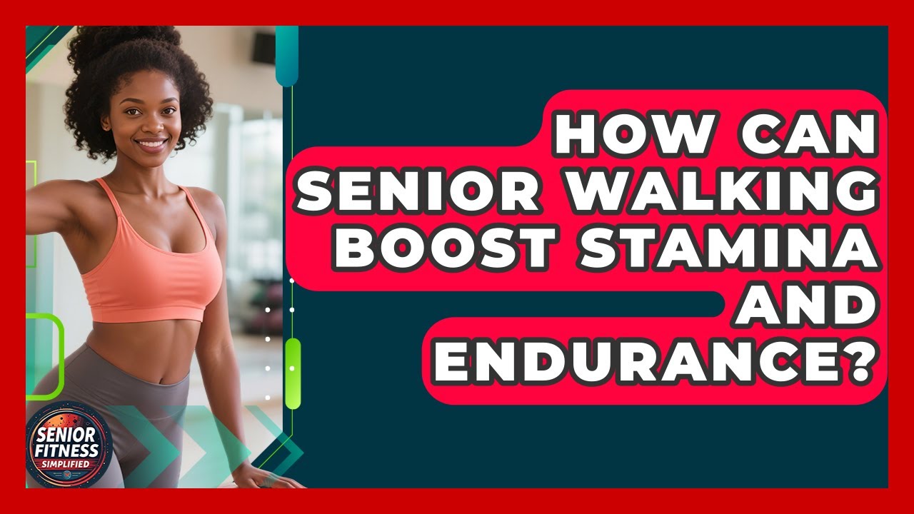 How Can Senior Walking Boost Stamina And Endurance? - Senior Fitness Simplified
