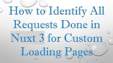 How to Identify All Requests Done in Nuxt 3 for Custom Loading Pages