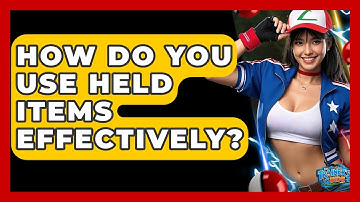 How Do You Use Held Items Effectively? - The Trainers Guide