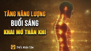 5 THÓI QUEN BUỔI SÁNG GIÚP TĂNG NĂNG LƯỢNG CẢ NGÀY | TRIẾT NHÂN TÂM