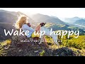 Wake up happy 🌷 Chill morning songs to start your day | An Indie/Pop/Folk/Acoustic Playlist