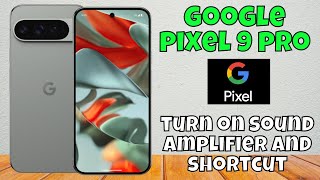 How to turn on sound amplifier and shortcut in Google Pixel 9 Pro