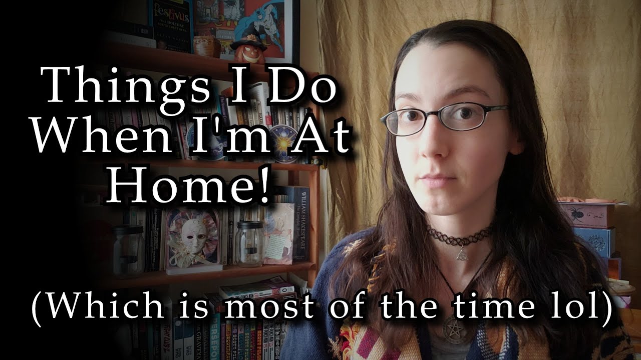 Things I Do When I'm At Home!