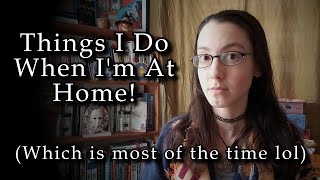 Things I Do When Im At Home!