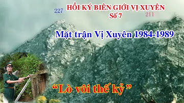Mặt trận Vị Xuyên 1984 1989   Lò vôi thế kỷ | Dũng Nguyễn TV