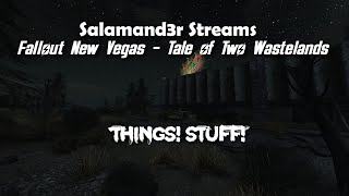 Salamand3r Streams - FNV TTW - Things!  Stuff!