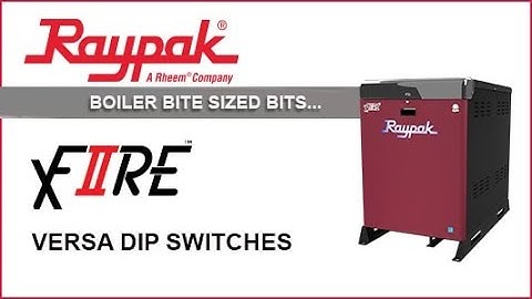 Raypak® Boiler Bite-Sized Bits XFIIRE Versa Dip Switch Settings - Training Video