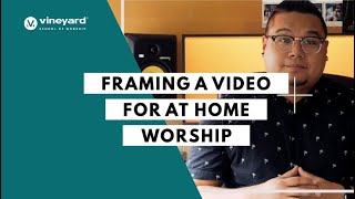 Framing A Video For At Home Worship Rian Emano Vineyard School of Worship