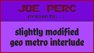 slightly modified geo metro interlude (Official Visualizer)