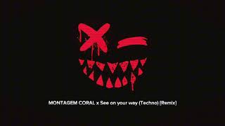 MONTAGEM CORAL x See on your way (Techno) [Remix]