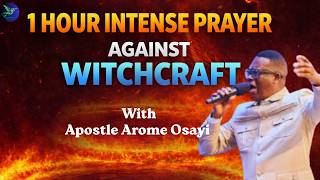 WITCHCRAFT MUST BOW! /1 HOUR INTENSE PRAYER AGAINST WITCHCRAFT -Apostle Arome Osayi