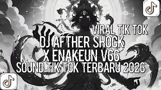 DJ AFTHER SHOCK X ENAKEUN V66 SOUNN TIK TOK YANG KALIAM CARI CARI VIRAL 2026