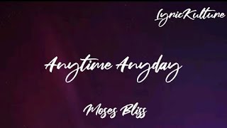 Anytime Anyday by Moses Bliss (lyrics)