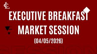 EXECUTIVE BREAKFAST MARKET SESSION 4th MAY, 2026