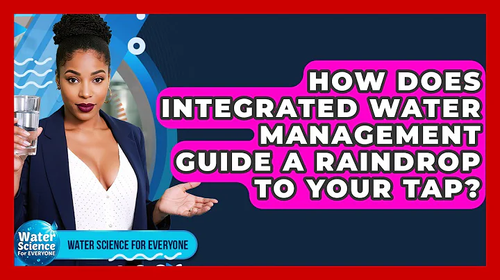 How Does Integrated Water Management Guide A Raindrop To Your Tap? - Water Science For Everyone