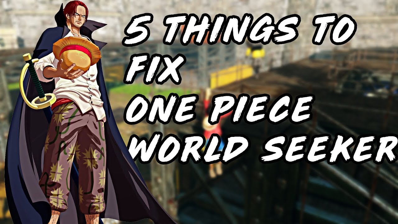 5 THINGS ONE PIECE WORLD SEEKER NEEDS TO GET FIXED