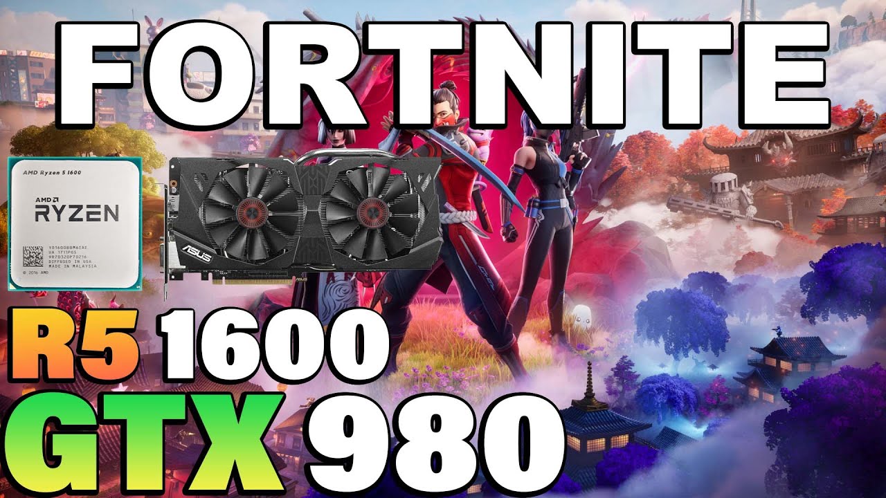 Fortnite Chapter 6 - Ryzen 5 1600 + GTX 980 - YouTube