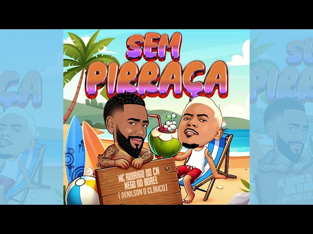 SEM PIRRAÇA - MC RODRIGO DO CN FEAT NEGO DO BOREL (DENILSON O CLÍNICO)