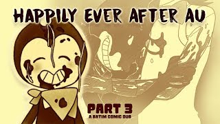 Happily Ever After AU - Part 3/3 (Bendy and the Ink Machine Comic Dub)