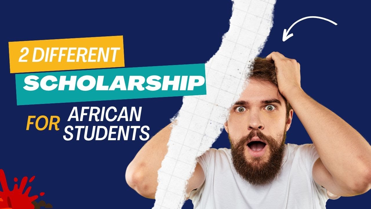 2 Different Scholarship - Opportunities for African students
