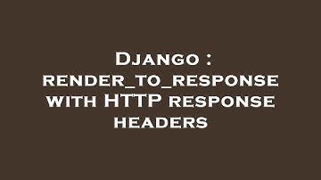 Django : render_to_response with HTTP response headers