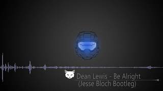 Dean Lewis -  Be Alright (Jesse Bloch Bootleg)