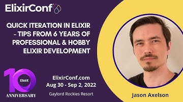 ElixirConf 2022 - Jason Axelson - Quick Iteration in Elixir - Tips from 6 Yrs of Elixir Development