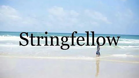 How To Pronounce StringfellowPron...  Of Stringfel...