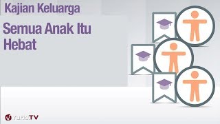 Fikih Pendidikan Anak: Semua Anak itu Hebat - Ustadz Abdullah Zaen, Lc., MA