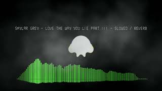 Skylar Grey - Love The Way You Lie Part III - Slowed/Reverb