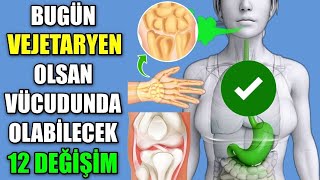 BUGÜN VEJETARYEN OLSAN VÜCUDUNDA OLABİLECEK 12 DEĞİŞİM