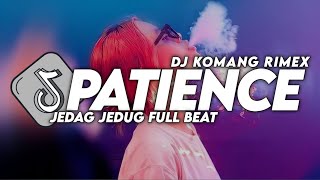 Dj Patience Jedag Jedug Full Beat Viral Tiktok Terbaru  2023 Dj Komang Rimex