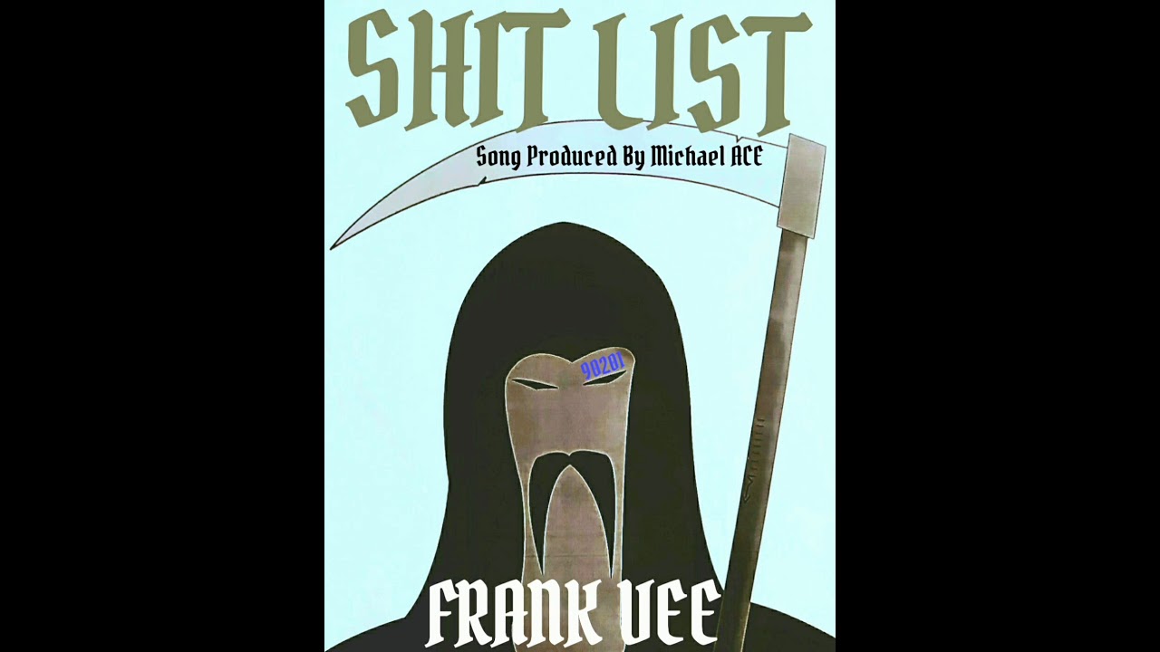Shit List. Lyrics composed by FRANK VEE. Produced by Michael ACE.